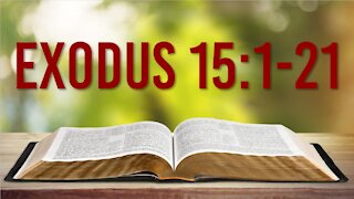 EXODUS 15: 1-21 - THE BIBLE'S FIRST SONG