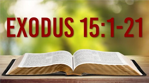 EXODUS 15: 1-21 - THE BIBLE'S FIRST SONG