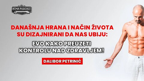 DALIBOR PETRINIĆ: DANAŠNJA HRANA I NAČIN ŽIVOTA NAS UBIJAJU - EVO KAKO PREUZETI KONTROLU! AP#14