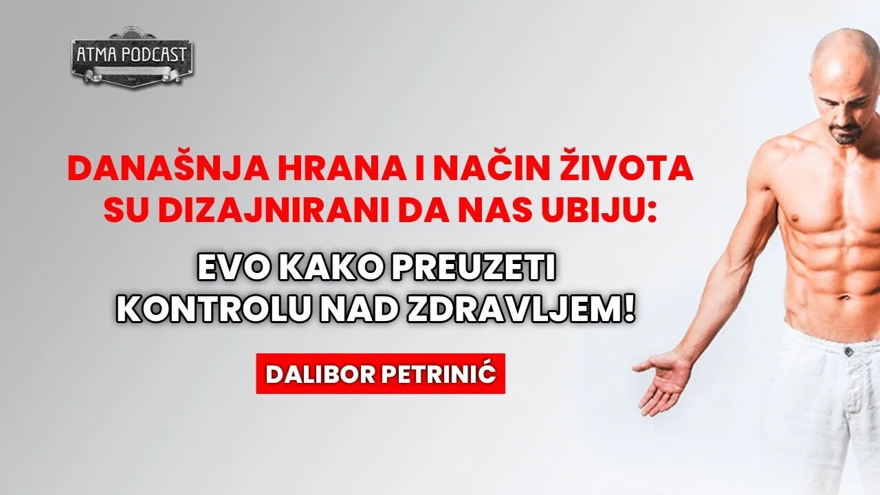 DALIBOR PETRINIĆ: DANAŠNJA HRANA I NAČIN ŽIVOTA NAS UBIJAJU - EVO KAKO PREUZETI KONTROLU! AP#14