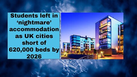 Students left in ‘nightmare’ accommodation as UK cities short of 620,000 beds by 2026