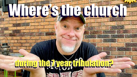 Where is the church during the seven year tribulation?