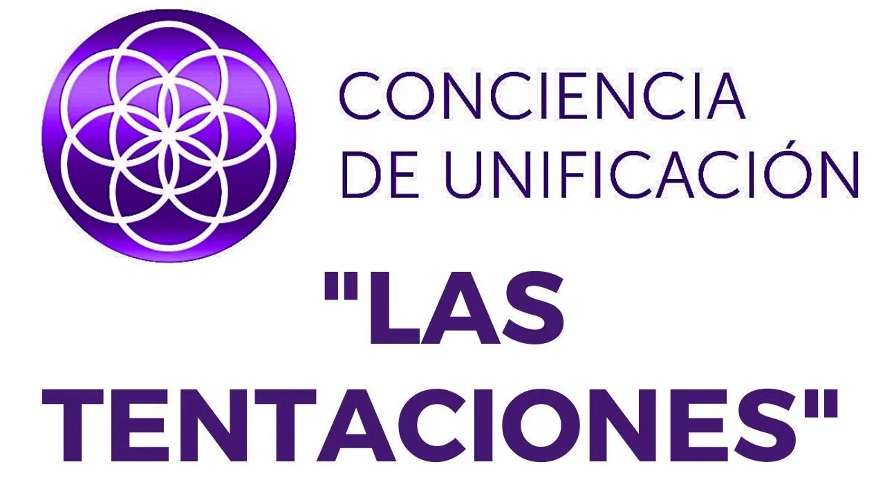 Conciencia de Unificación: Las Tentaciones.