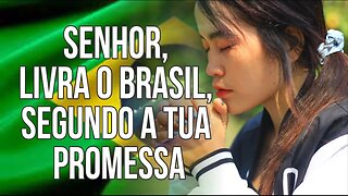 SENHOR, LIVRA O BRASIL, SEGUNDO A TUA PROMESSA