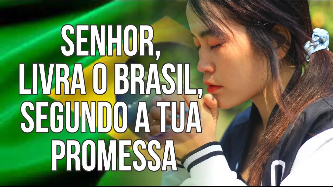 SENHOR, LIVRA O BRASIL, SEGUNDO A TUA PROMESSA