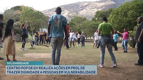 Solidariedade: Centro Pop GV realiza ações em prol de trazer dignidade a pessoas em vulnerabilidade.