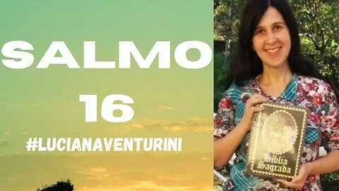 Salmo 16 #lucianaventurini #desenvolvimentopessoal #vivermelhor #salmo