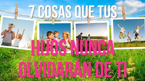 Estos Son Los 7 Regalos Que Tus Hijos Nunca Olvidarán