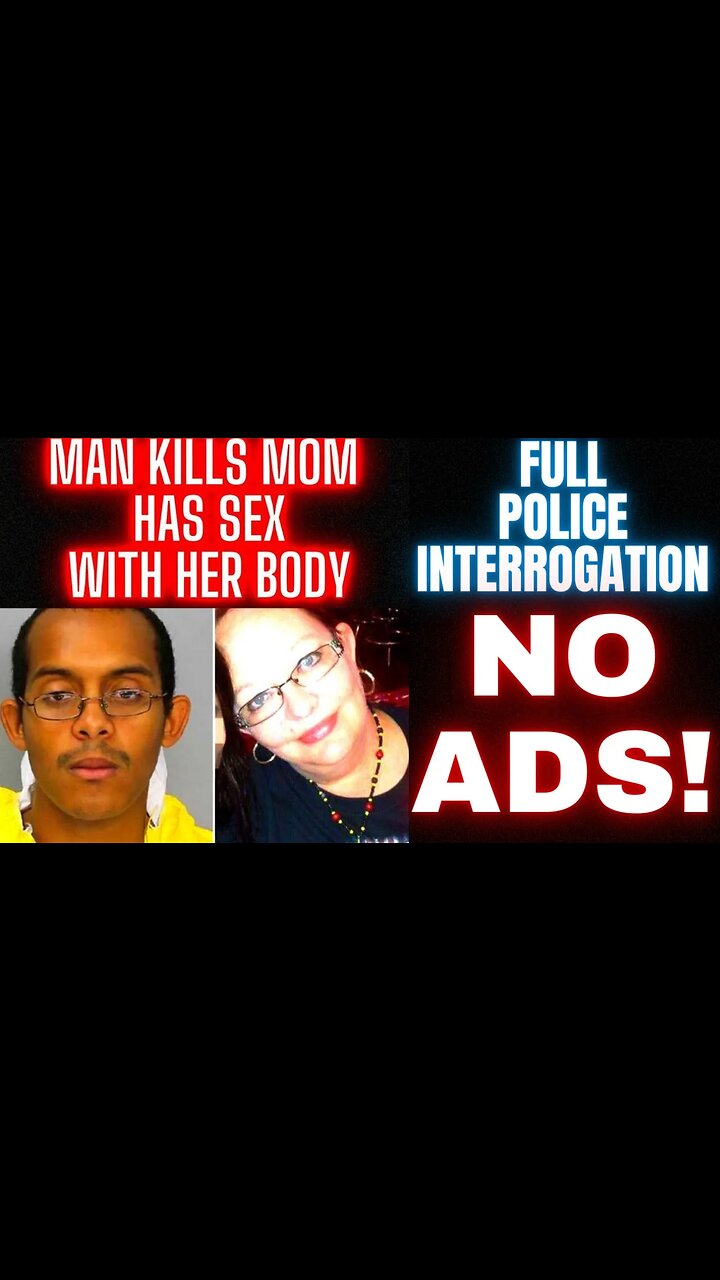 Guess I Lost My Virginity to a Corpse: Man Kills His Mom has SEX with Her Body POLICE INTERROGATION