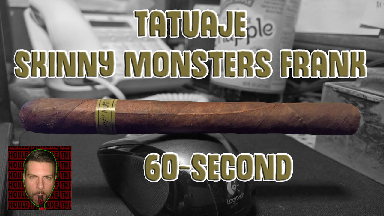 60 SECOND CIGAR REVIEW - Tatuaje Skinny Monsters Frank