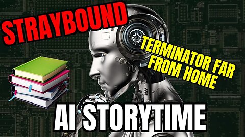 Straybound - AI Story Time: Terminator Far From Home