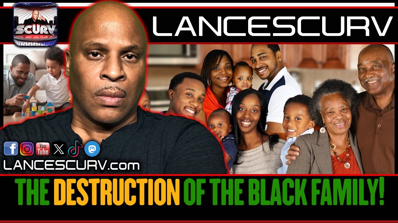 THE DESTRUCTION OF THE BLACK FAMILY! | LANCESCURV