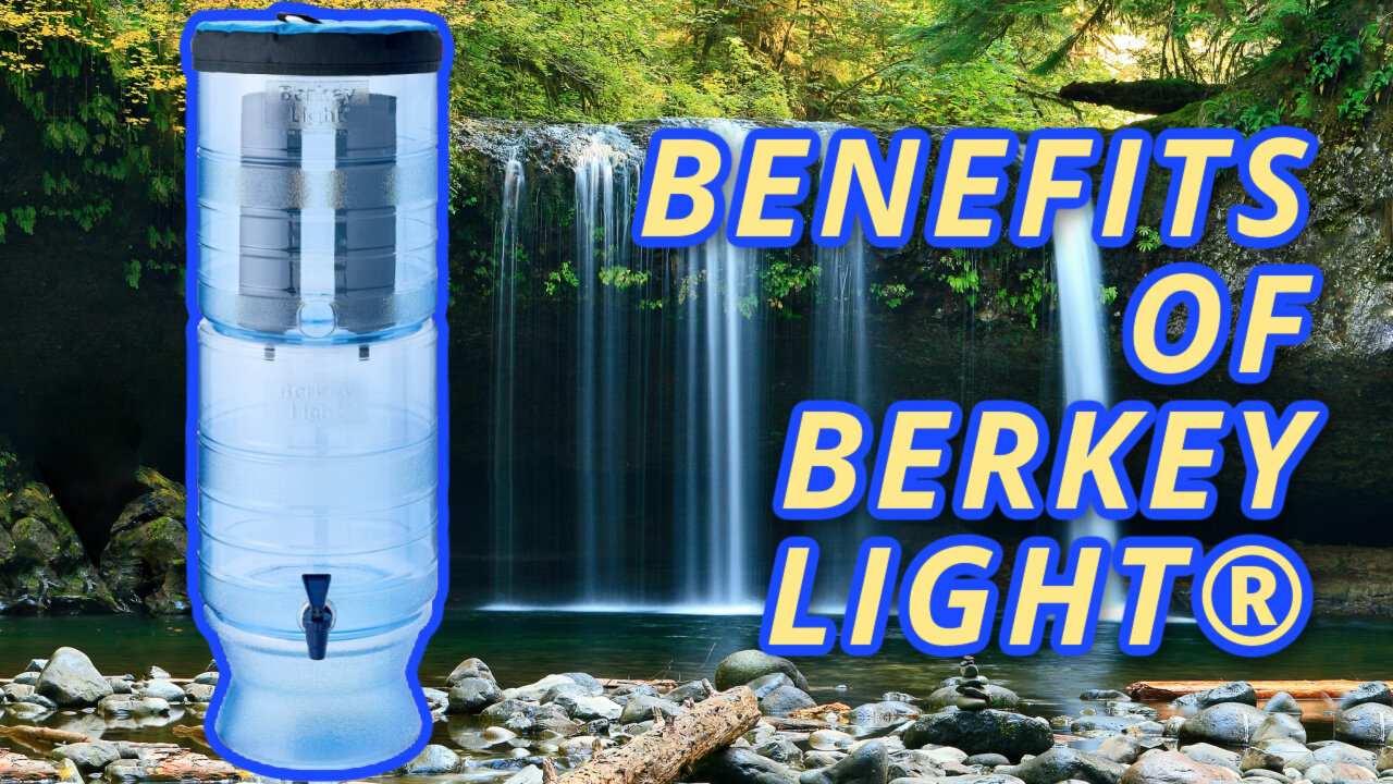 What Are The Benefits of Having a Berkey Light?