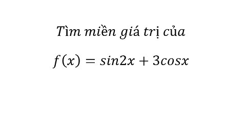 Toán 11: Tìm miền giá trị của f(x)=sin2x+3cosx