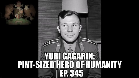 Yuri Gagarin: Pint-Sized Hero of Mankind | Ep. 345