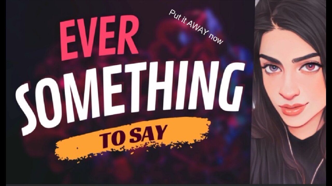 EVER SOMETHING TO SAY: Put it Away