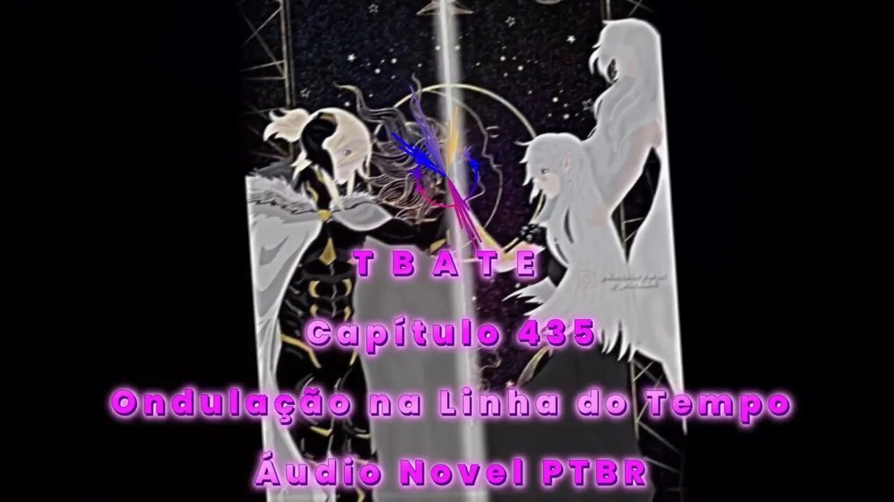 T B A T E - Capítulo 435 - Ondulação na Linha do Tempo - Áudio Novel PTBR