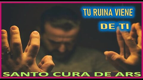 TU RUINA VIENE DE TI - SERMON DEL FIN DE LOS TIEMPOS VIII - SANTO CURA DE ARS