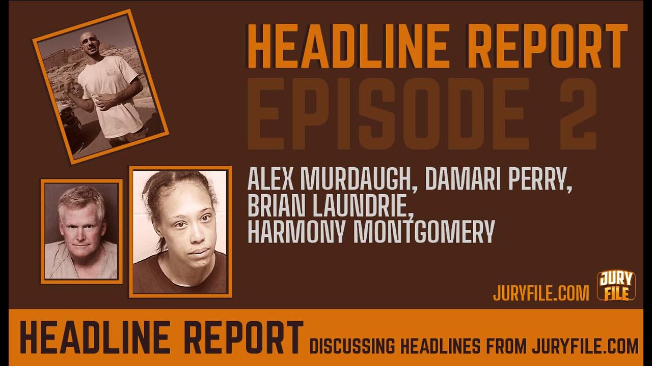 HEADLINE REPORT: Columbus Sober Bar, Alex Murdaugh, Brian Laundrie, Harmony Montgomery, Damari Perry