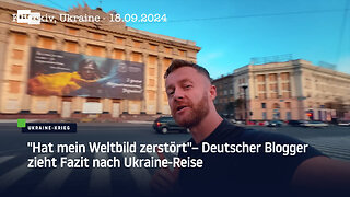 "Hat mein Weltbild zerstört" — Deutscher Blogger zieht Fazit nach Ukraine-Reise