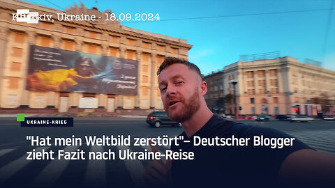 "Hat mein Weltbild zerstört" — Deutscher Blogger zieht Fazit nach Ukraine-Reise