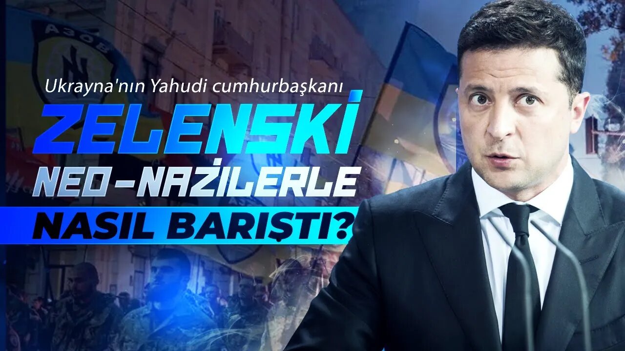 Zelenski Neo Nazilerle Nasıl Barıştı?