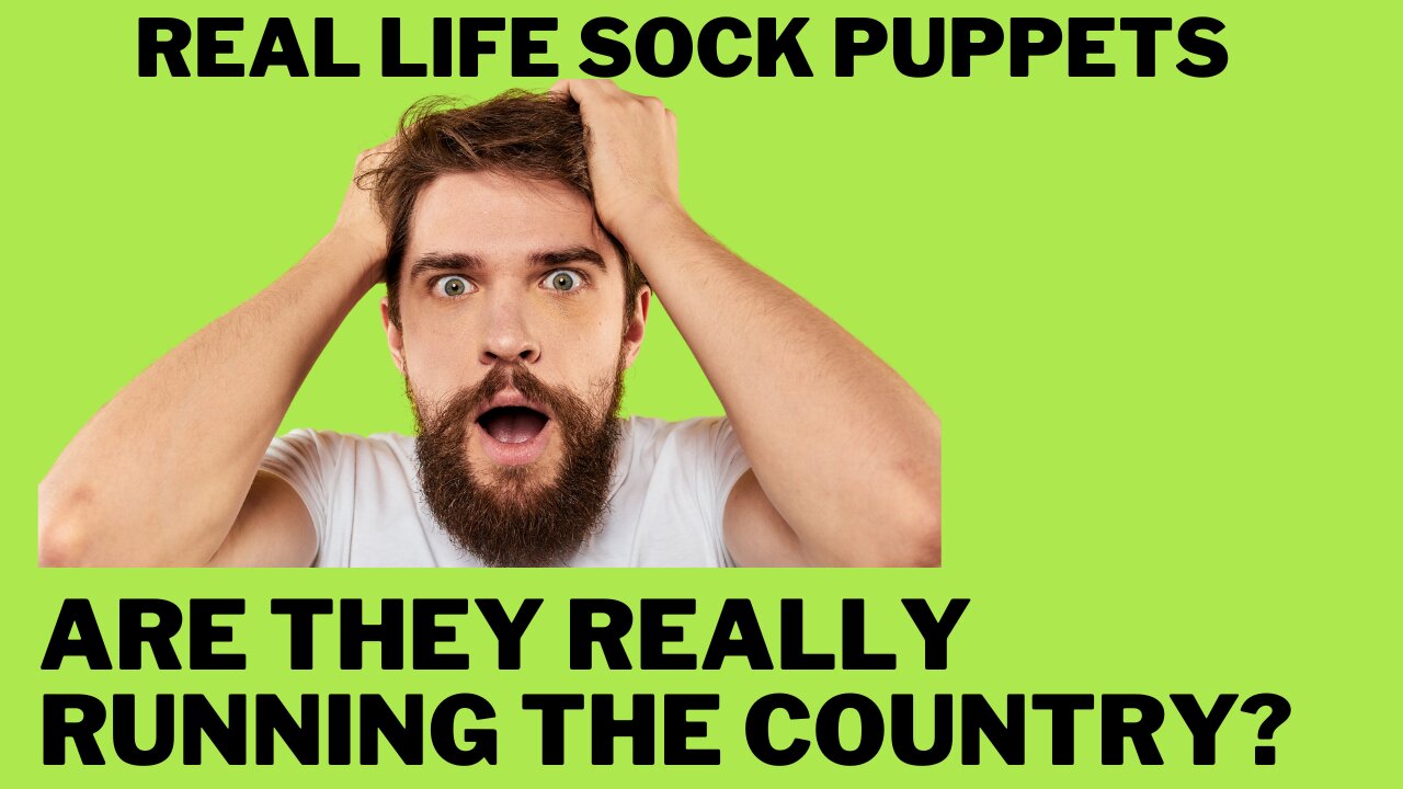 Are Sock Puppets Running the Country