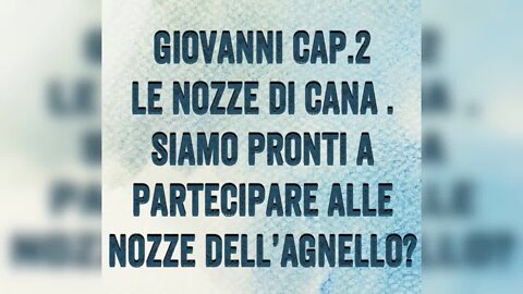 GIOVANNI 2: LE NOZZE DI CANA, SIAMO PRONTI A PARTECIPARE ALLE NOZZE DELL'AGNELLO? ...ELISEO BONANNO