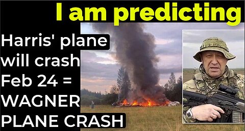 I am predicting: Harris' plane will crash Feb 24 = WAGNER PLANE CRASH PROPHECY