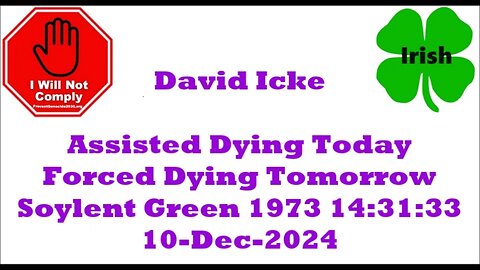 David Icke Assisted Dying Today. Forced Dying Tomorrow Soylent Green 1973 10-Dec-2024