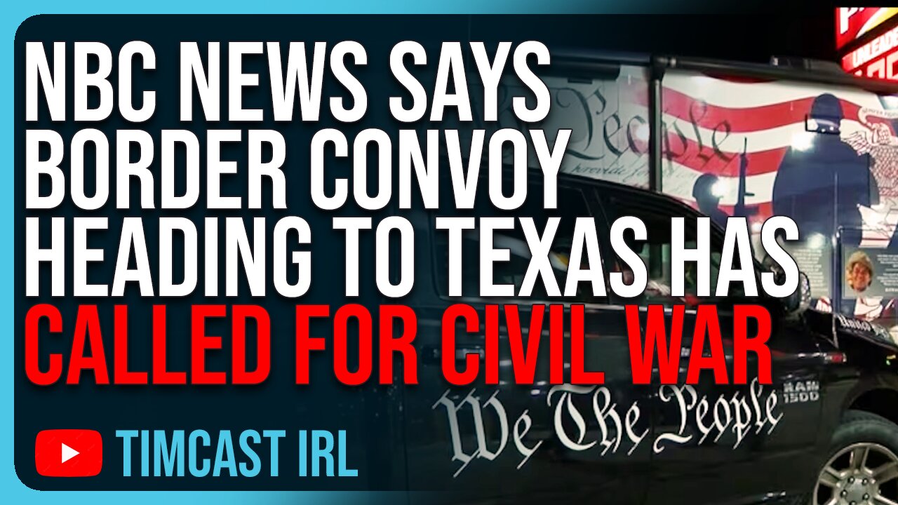 NBC News Says Border Convoy Heading To Texas Has Called For Civil War