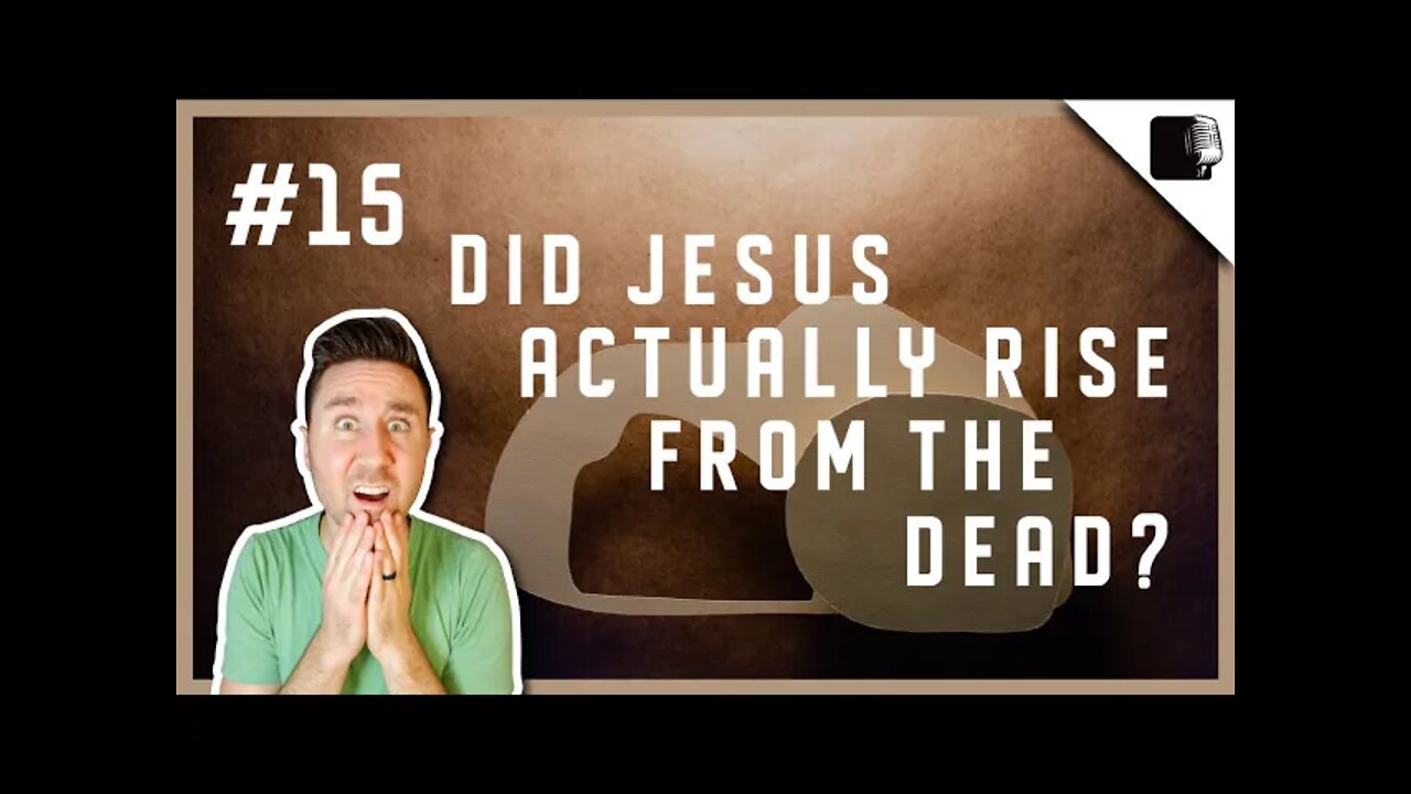 Did Jesus Rise from the Dead? - Episode #15