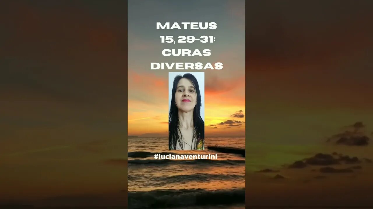 Mateus 15, 29-31 Curas diversas #shorts #lucianaventurini #desenvolvimentopessoal #evangelhodemateus