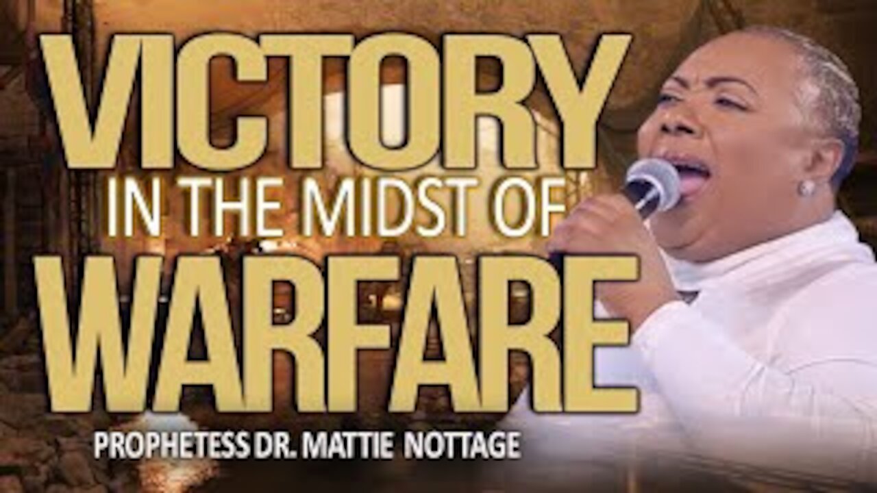 VICTORY IN THE MIDST OF WARFARE | PROPHETESS MATTIE NOTTAGE