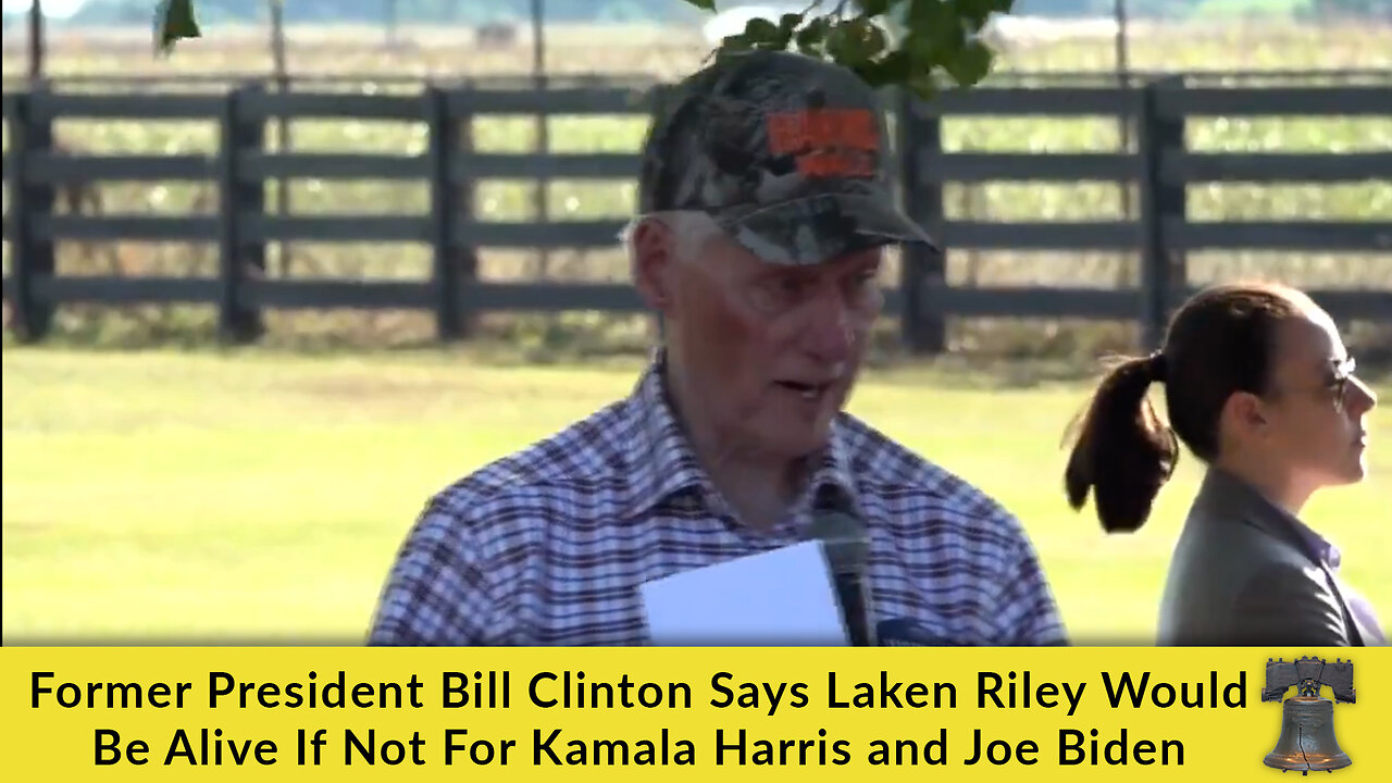 Former President Bill Clinton Says Laken Riley Would Be Alive If Not For Kamala Harris and Joe Biden