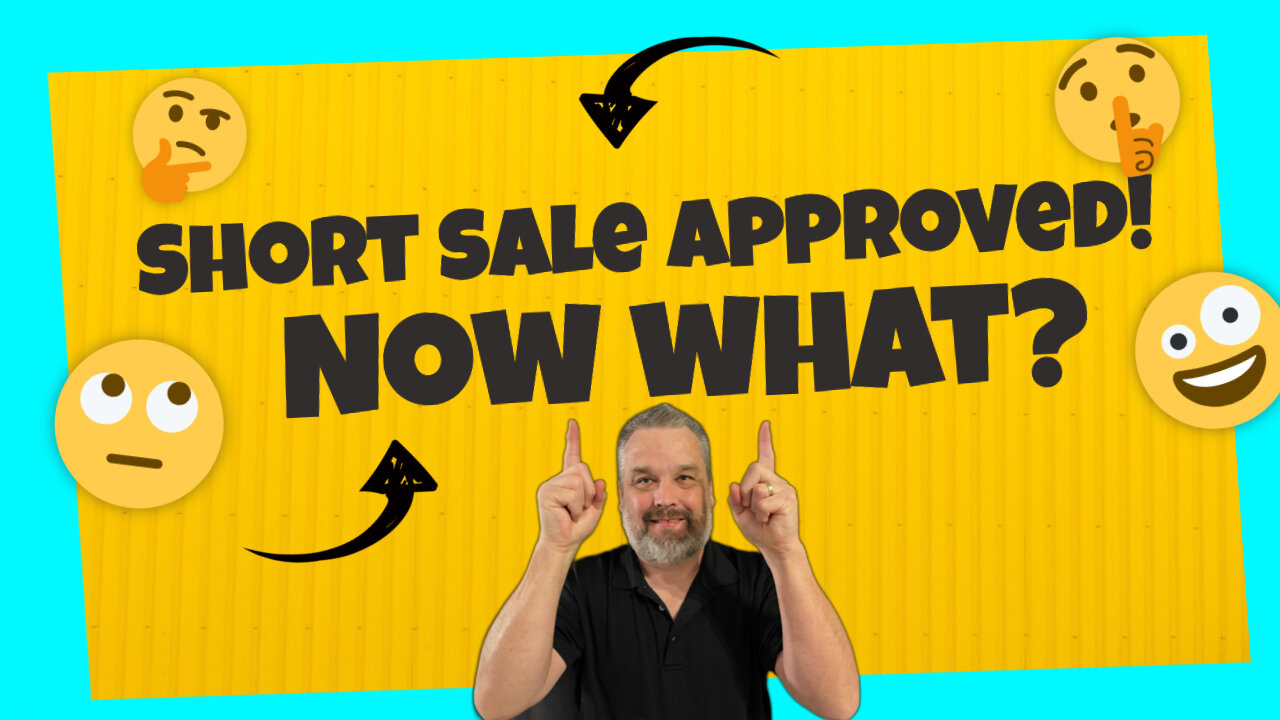 Bank Approved Short Sale - Now What?