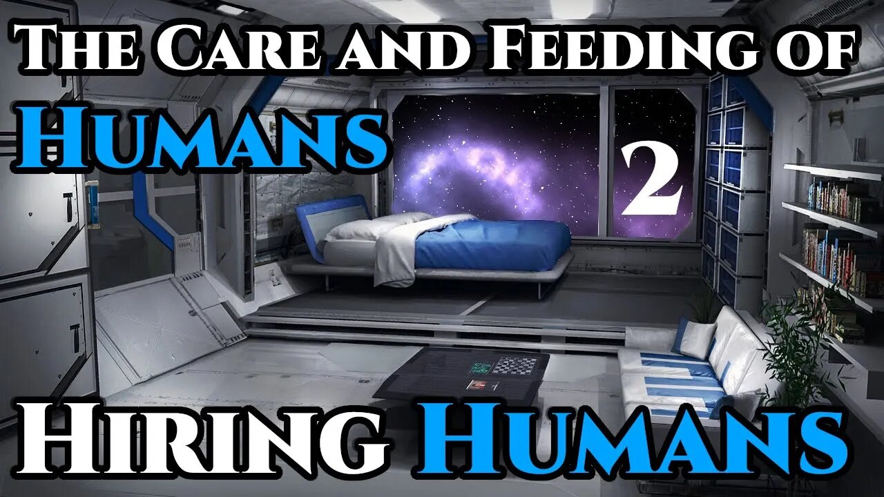 The Care and Feeding of Humans Pt.2 - Hiring Humans | Humans are Space Orcs | Hfy