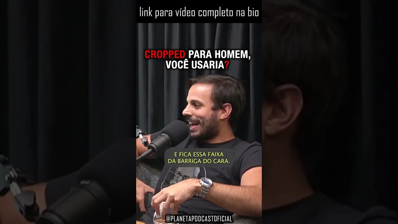 CROPPED PARA HOMENS com Rosso & Varella | Planeta Podcast