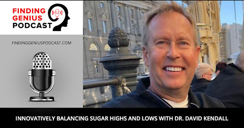 Innovatively Balancing Sugar Highs and Lows with Dr. David Kendall