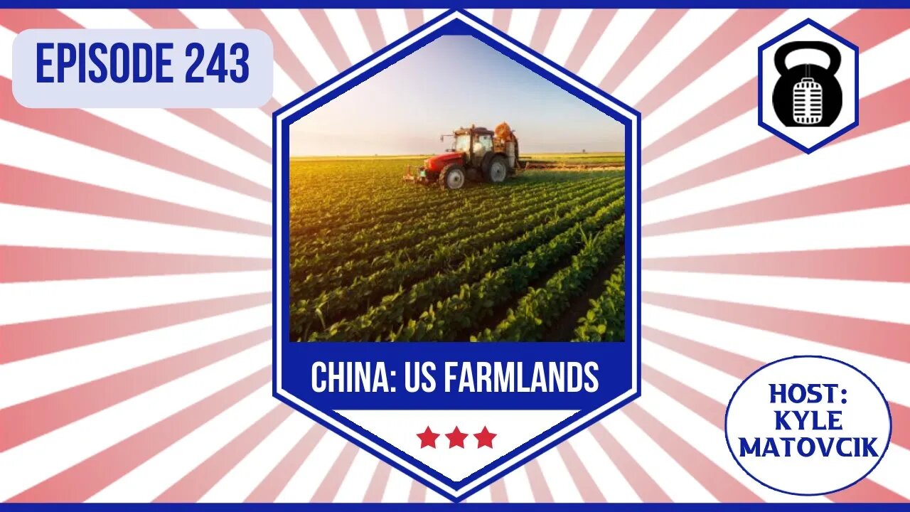 243 - Debunking Propaganda: China is Buying ALL The Farmland?