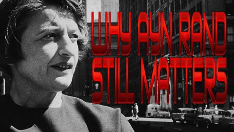 Why Ayn Rand Still Matters