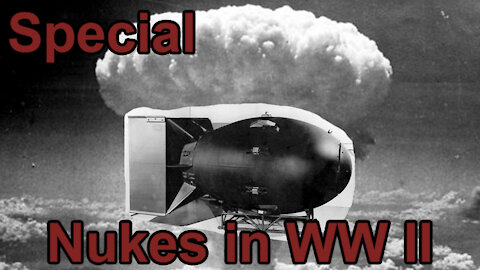 Nukes in World War II - Special