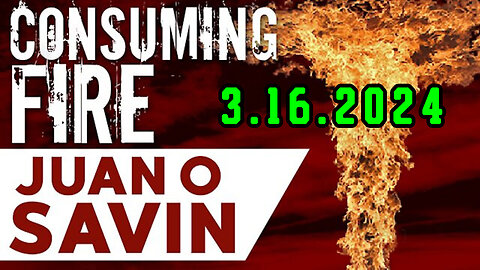 Juan O Savin Breaking "Consuming Fire" 3.16.2024