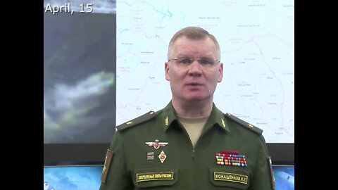 Briefing by Russian Defence Ministry, (April 15, 2022)