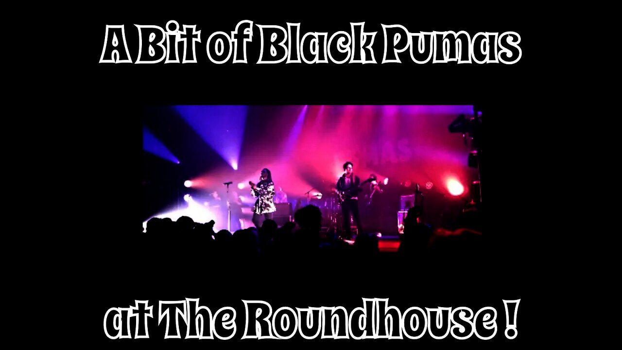 A Bit of Black Pumas at The Roundhouse