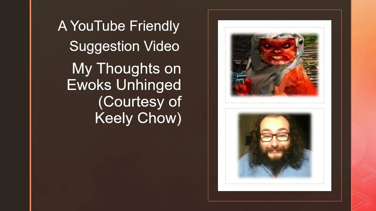 My Thoughts on Ewoks Unhinged (Courtesy of Keely Chow) [A YouTube Friendly Video]