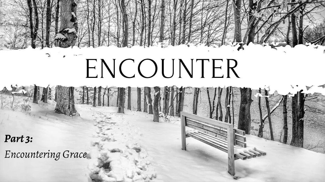 Encounter | Encountering Grace (Part 3)