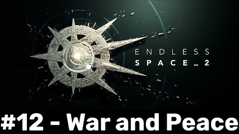 Endless Space 2 #12 - War and Peace