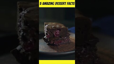 5 Amazing Dessert Facts