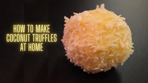 HOW TO MAKE COCONUT TRUFFLES AT HOME